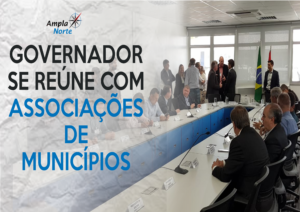 Read more about the article Governador e Associações de Municípios discutem infraestrutura, educação e convênios