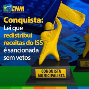 Read more about the article CONQUISTA MUNICIPALISTA: Lei que redistribui receitas do ISS é sancionada sem vetos